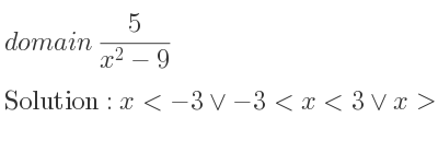 The domain of 5/(x^2-9) is x<-3\lor-3<x<3\lor x>3